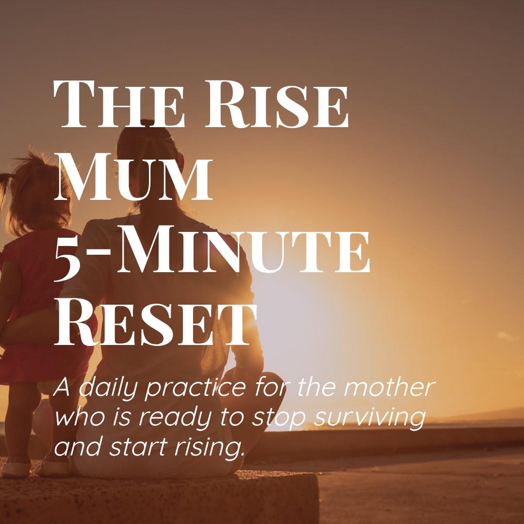 The RISE MUM 5-Minute Reset